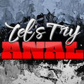 Lets Try Anal