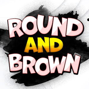 Round and Brown