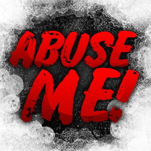 Abuse Me