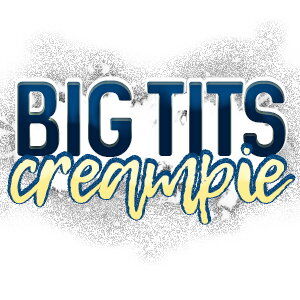 Big Tits Creampie