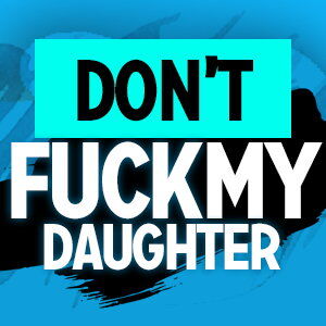 Don't Fuck My Daughter