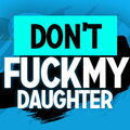 Don't Fuck My Daughter