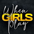When Girls Play