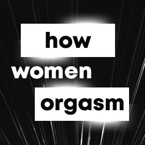 How Women Orgasm