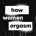 How Women Orgasm
