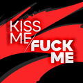 Kiss Me / Fuck Me