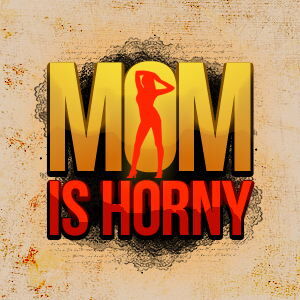 Mom Is Horny