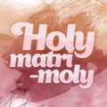 Holy Matri-Moly