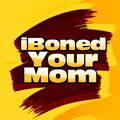 I Boned Your Mom