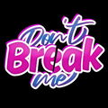 Don't Break Me